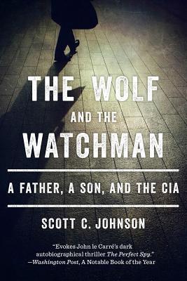 Cover of The Wolf and the Watchman: A Father, a Son, and the CIA