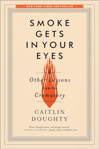 Cover of Smoke Gets in Your Eyes & Other Lessons from the Crematory