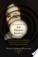 Cover of In Search of Sir Thomas Browne The Life and Afterlife of the Seventeenth Century's Most Inquiring Mind