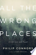 Cover of All the Wrong Places: A Life Lost and Found