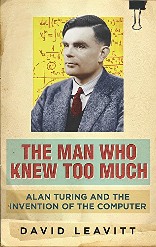 Cover of The Man Who Knew Too Much: Alan Turing and the Invention of the Computer