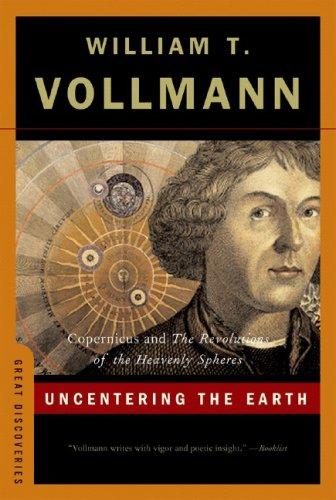 Cover of Uncentering the Earth: Copernicus and The Revolutions of the Heavenly Spheres