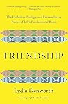 Cover of Friendship: The Evolution, Biology, and Extraordinary Power of Life's Fundamental Bond