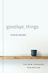 Cover of Goodbye, Things: The New Japanese Minimalism