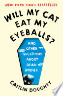 Cover of Will My Cat Eat My Eyeballs? Big Questions from Tiny Mortals About Death