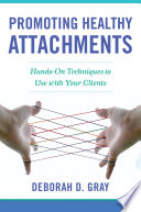 Cover of Promoting Healthy Attachments: Hands-on Techniques to Use with Your Clients
