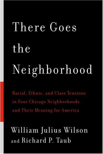 Cover of There Goes the Neighborhood: Racial, Ethnic, and Class Tensions in Four Chicago Neighborhoods and Their Meaning for America