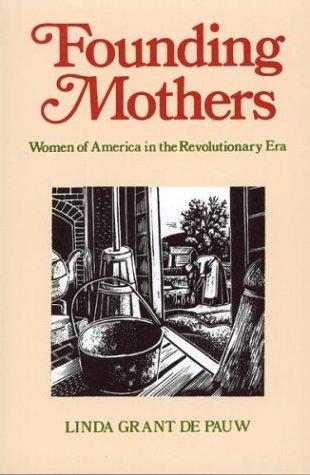 Cover of Founding mothers : women in America in the Revolutionary era