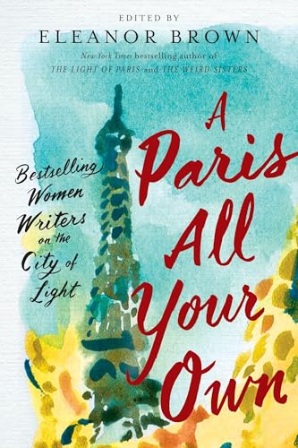 Cover of A Paris All Your Own: Bestselling Women Writers on the City of Light