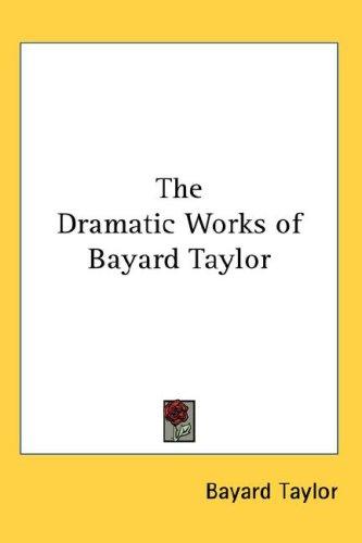 Cover of The dramatic works of Bayard Taylor