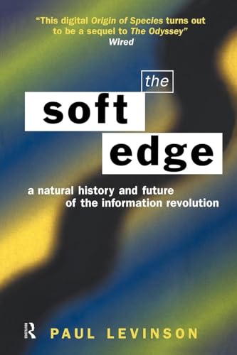 Cover of The Soft Edge: A Natural History and Future of the Information Revolution