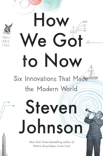Cover of How We Got to Now: Six Innovations that Made the Modern World