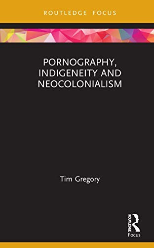 Cover of Pornography, Indigeneity and Neocolonialism