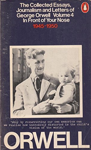 Cover of Collected Essays, Journalism and Letters of George Orwell, Vol. 4. In Front of Your Nose: 1945-1950
