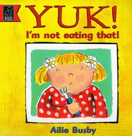 Cover of Yuk! I'm Not Eating That!