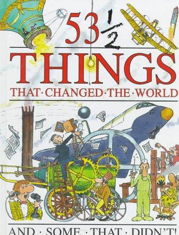 Cover of 53 1/2 things that changed the world and some that didn't