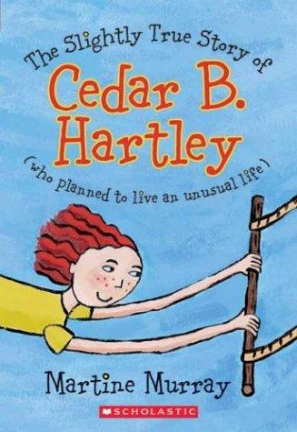 Cover of The slightly true story of Cedar B. Hartley, who planned to live an unusual life