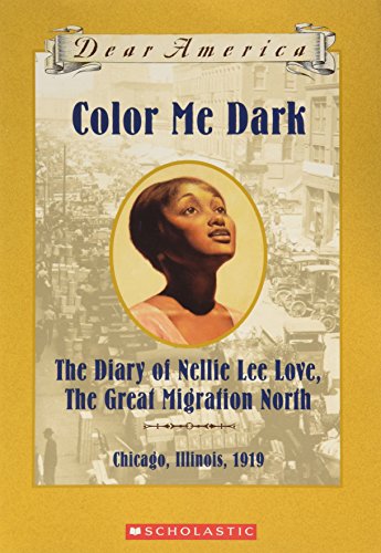Cover of Color Me Dark: The Diary of Nellie Lee Love, the Great Migration North, Chicago, Illinois ~ 1919