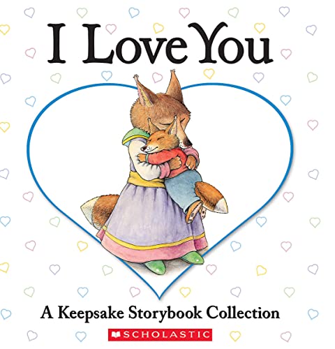 Cover of I Love You: A Keepsake Storybook Collection