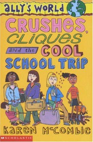 Cover of Crushes, Cliques and the Cool School Trip (Ally's World)