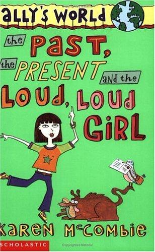 Cover of The Past, the Present and the Loud, Loud Girl (Ally's World)
