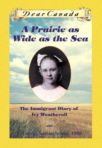 Cover of A Prairie as Wide as the Sea: The Immigrant Diary of Ivy Weatherall, Milorie, Saskatchewan ~ 1926