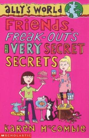 Cover of Friends, Freak-outs and Very Secret Secrets (Ally's World)