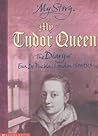 Cover of My Tudor Queen: The Diary of Eva De Puebla, London, 1501-1513