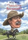Cover of Who Was Theodore Roosevelt?