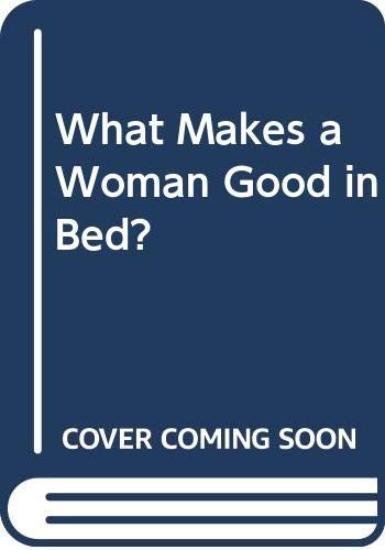 Cover of What makes a woman good in bed?