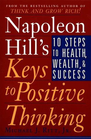Cover of Napoleon Hill's Keys to Positive Thinking: 10 Steps to Health, Wealth, and Success