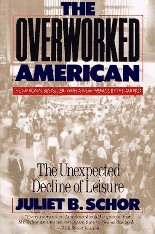 Cover of The Overworked American: The Unexpected Decline Of Leisure