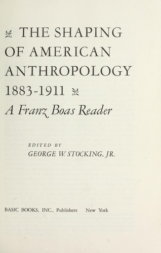 Cover of The shaping of American anthropology, 1883-1911
