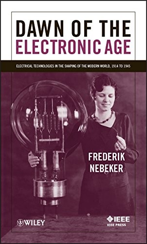 Cover of Dawn of the Electronic Age: Electrical Technologies in the Shaping of the Modern World, 1914 to 1945
