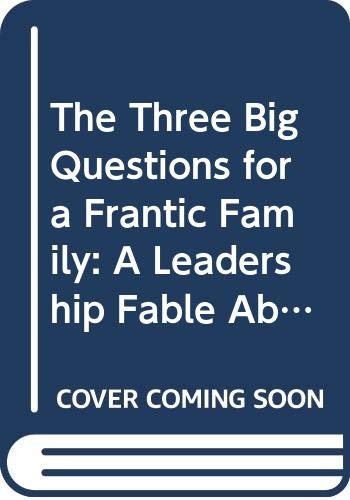 Cover of The 3 Big Questions for a Frantic Family: A Leadership Fable... about Restoring Sanity to the Most Important Organization in Your Life