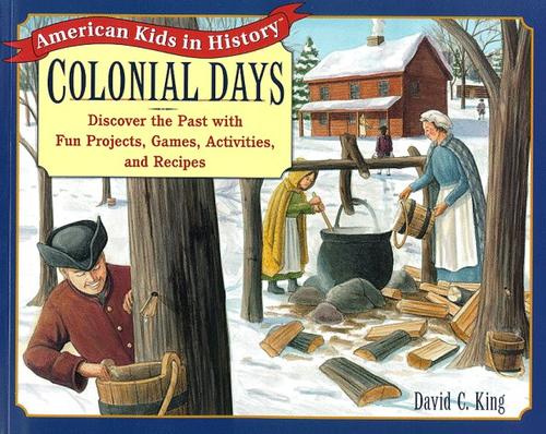 Cover of Colonial Days: Discover the Past with Fun Projects, Games, Activities, and Recipes