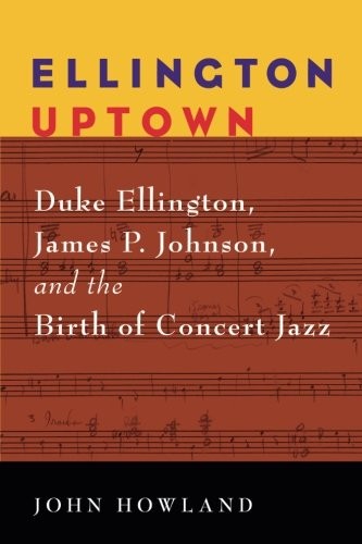 Cover of Ellington Uptown: Duke Ellington, James P. Johnson, and the Birth of Concert Jazz (Jazz Perspectives)