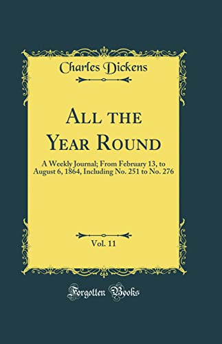 Cover of All the Year Round, Vol. 11: A Weekly Journal; From February 13, to August 6, 1864, Including No. 251 to No. 276