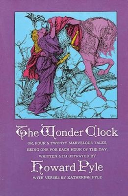 Cover of The Wonder Clock; or, Four and Twenty Marvelous Tales, Being One for Each Hour of the Day
