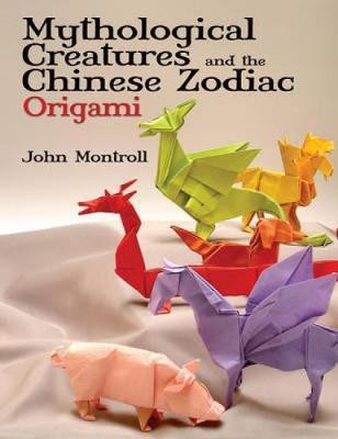 Cover of Mythological Creatures and the Chinese Zodiac Origami