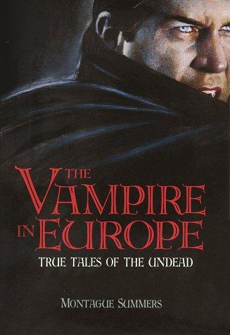 Cover of The Vampire in Europe: True Tales of the Undead