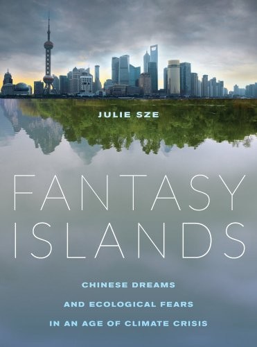 Cover of Fantasy Islands: Chinese Dreams and Ecological Fears in an Age of Climate Crisis