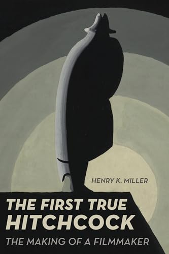 Cover of First True Hitchcock: The Making of a Filmmaker