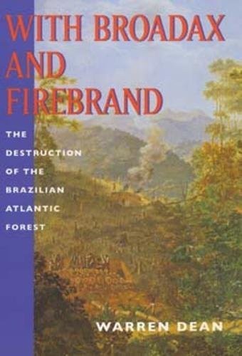 Cover of With Broadax and Firebrand: The Destruction of the Brazilian Atlantic Forest (Centennial Book)