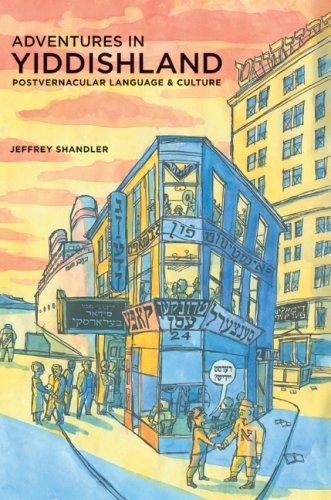 Cover of Adventures in Yiddishland: Postvernacular Language and Culture