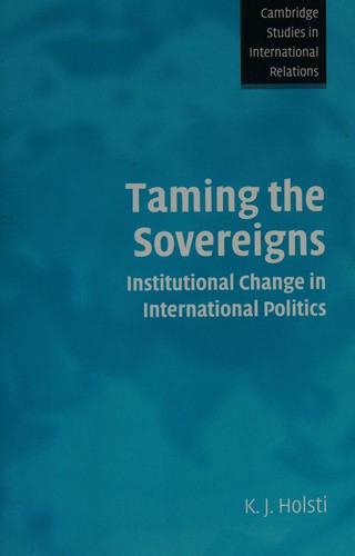 Cover of TAMING THE SOVEREIGNS: INSTITUTIONAL CHANGE IN INTERNATIONAL POLITICS