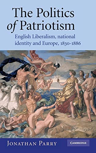 Cover of POLITICS OF PATRIOTISM: ENGLISH LIBERALISM, NATIONAL IDENTITY AND EUROPE, 1830-1886