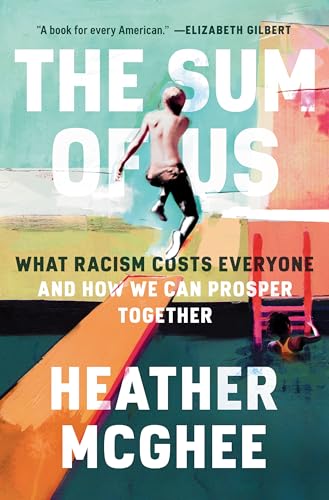 Cover of The Sum of Us: What Racism Costs Everyone and How We Can Prosper Together