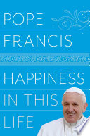 Cover of Happiness in This Life: A Passionate Meditation on Earthly Existence