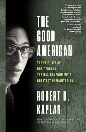 Cover of The Good American: The Epic Life of Bob Gersony, the U.S. Government's Greatest Humanitarian